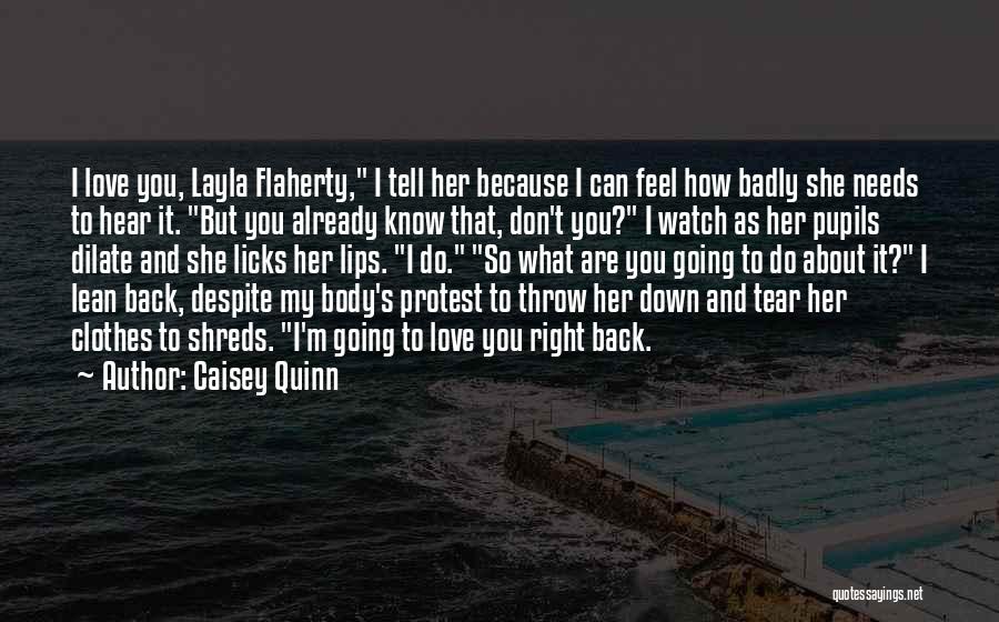 Caisey Quinn Quotes: I Love You, Layla Flaherty, I Tell Her Because I Can Feel How Badly She Needs To Hear It. But