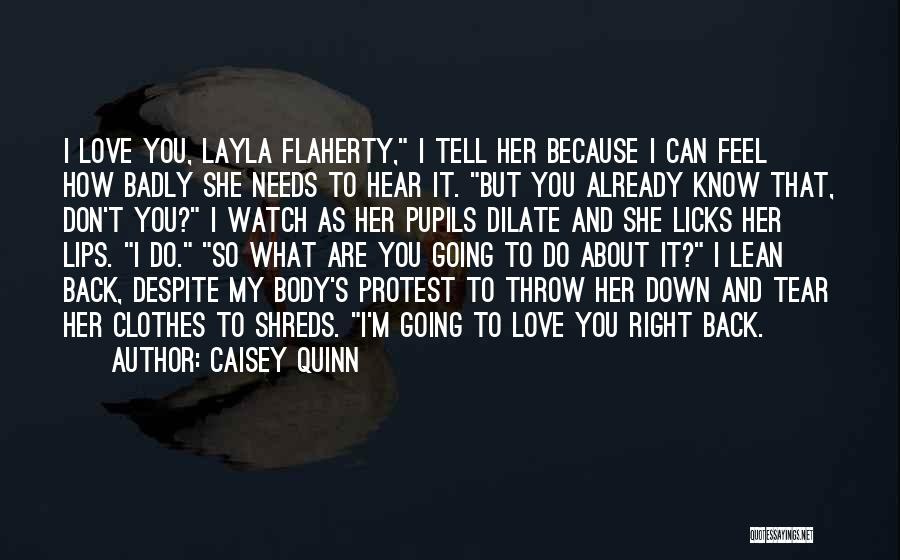 Caisey Quinn Quotes: I Love You, Layla Flaherty, I Tell Her Because I Can Feel How Badly She Needs To Hear It. But