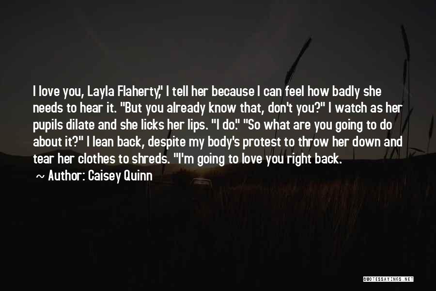 Caisey Quinn Quotes: I Love You, Layla Flaherty, I Tell Her Because I Can Feel How Badly She Needs To Hear It. But