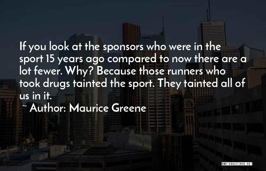 Maurice Greene Quotes: If You Look At The Sponsors Who Were In The Sport 15 Years Ago Compared To Now There Are A