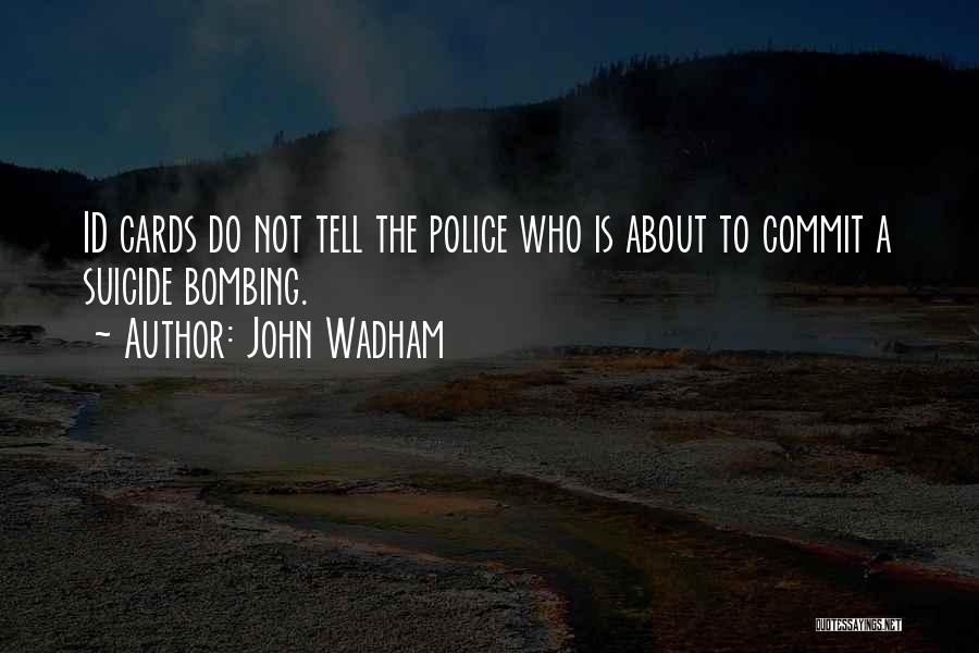 John Wadham Quotes: Id Cards Do Not Tell The Police Who Is About To Commit A Suicide Bombing.