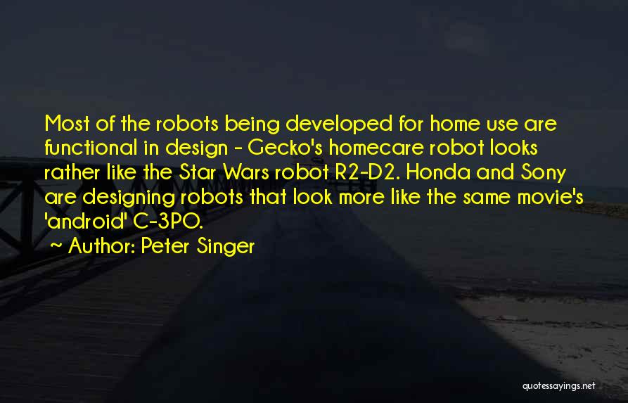 Peter Singer Quotes: Most Of The Robots Being Developed For Home Use Are Functional In Design - Gecko's Homecare Robot Looks Rather Like