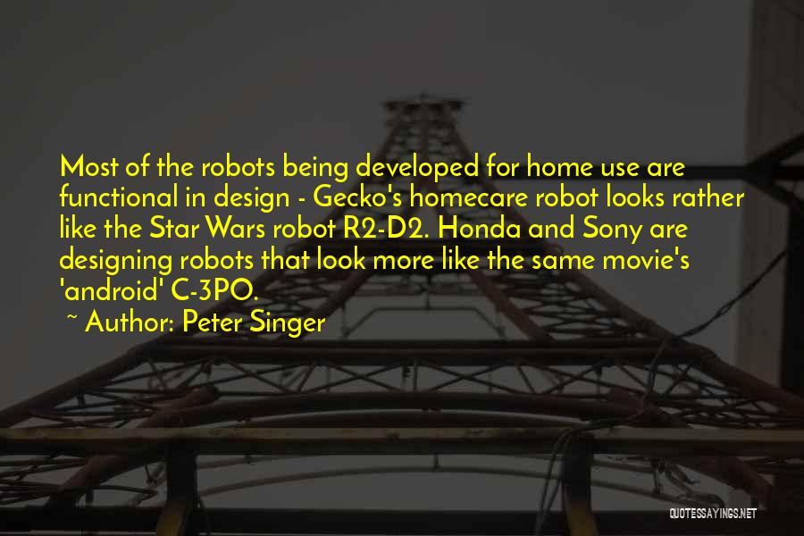 Peter Singer Quotes: Most Of The Robots Being Developed For Home Use Are Functional In Design - Gecko's Homecare Robot Looks Rather Like