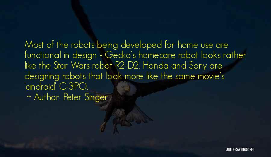 Peter Singer Quotes: Most Of The Robots Being Developed For Home Use Are Functional In Design - Gecko's Homecare Robot Looks Rather Like