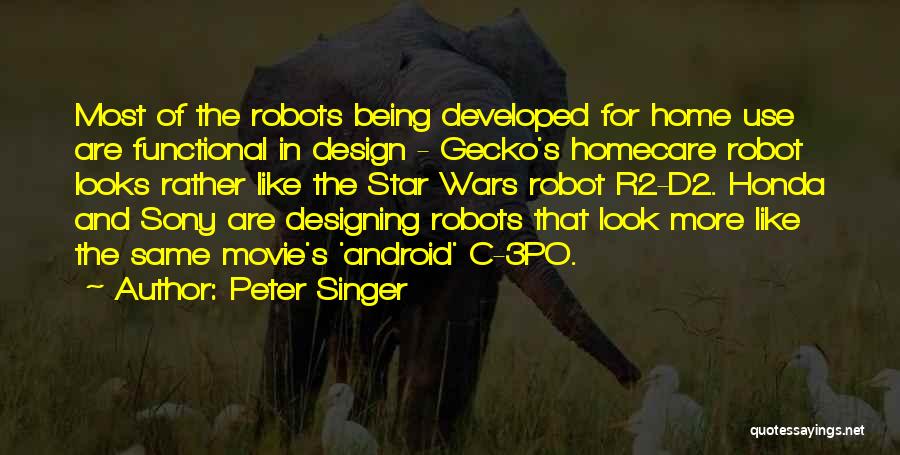 Peter Singer Quotes: Most Of The Robots Being Developed For Home Use Are Functional In Design - Gecko's Homecare Robot Looks Rather Like