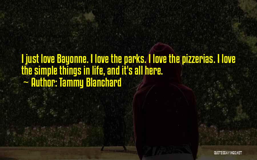 Tammy Blanchard Quotes: I Just Love Bayonne. I Love The Parks. I Love The Pizzerias. I Love The Simple Things In Life, And