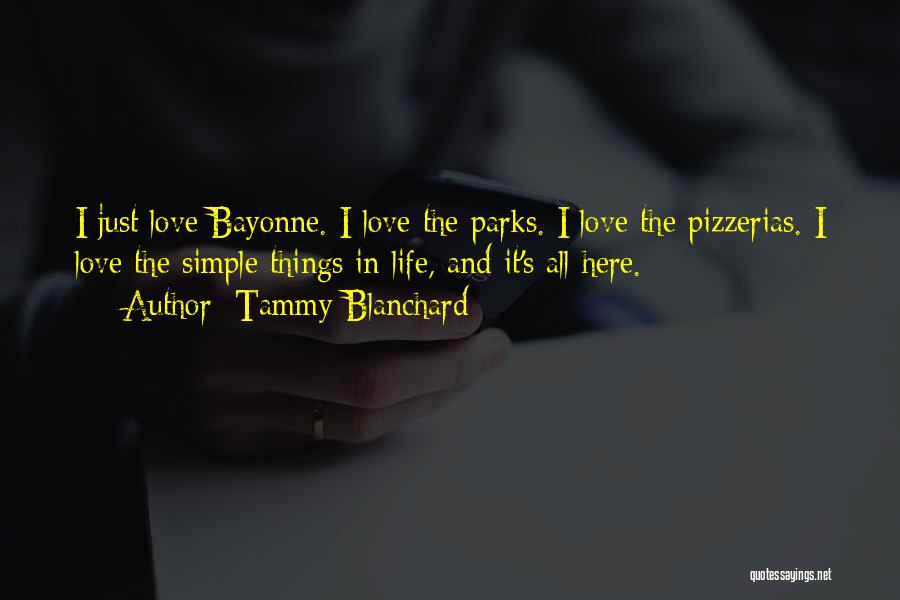 Tammy Blanchard Quotes: I Just Love Bayonne. I Love The Parks. I Love The Pizzerias. I Love The Simple Things In Life, And