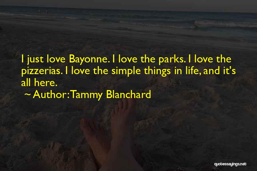Tammy Blanchard Quotes: I Just Love Bayonne. I Love The Parks. I Love The Pizzerias. I Love The Simple Things In Life, And