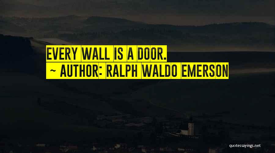 Ralph Waldo Emerson Quotes: Every Wall Is A Door.