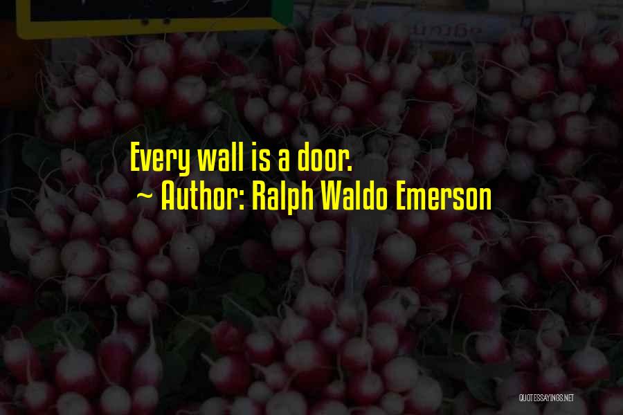 Ralph Waldo Emerson Quotes: Every Wall Is A Door.