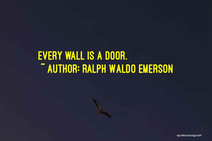Ralph Waldo Emerson Quotes: Every Wall Is A Door.