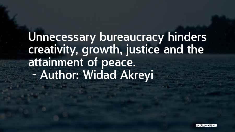 Widad Akreyi Quotes: Unnecessary Bureaucracy Hinders Creativity, Growth, Justice And The Attainment Of Peace.