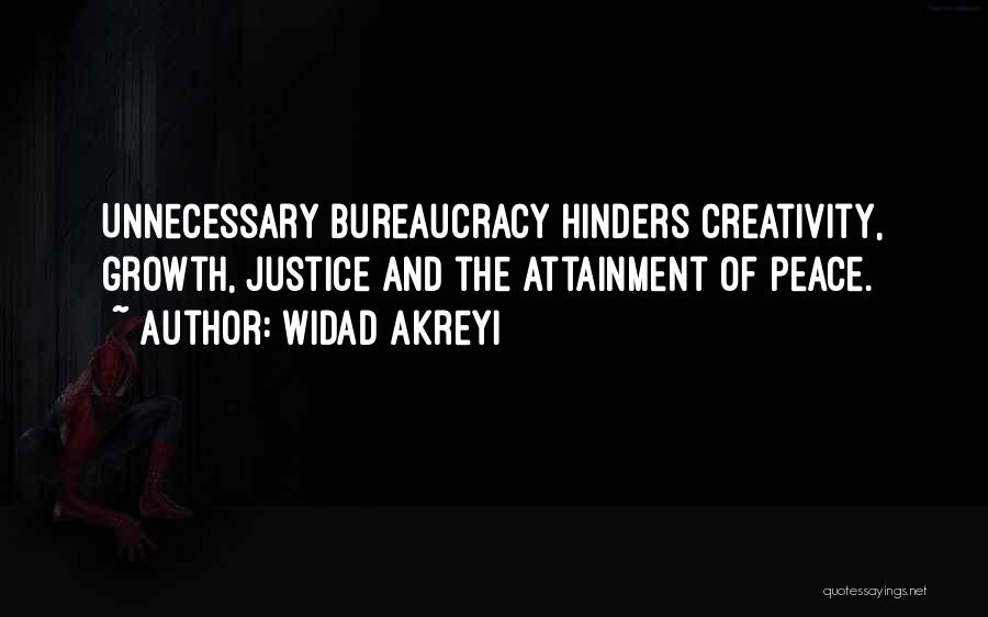 Widad Akreyi Quotes: Unnecessary Bureaucracy Hinders Creativity, Growth, Justice And The Attainment Of Peace.