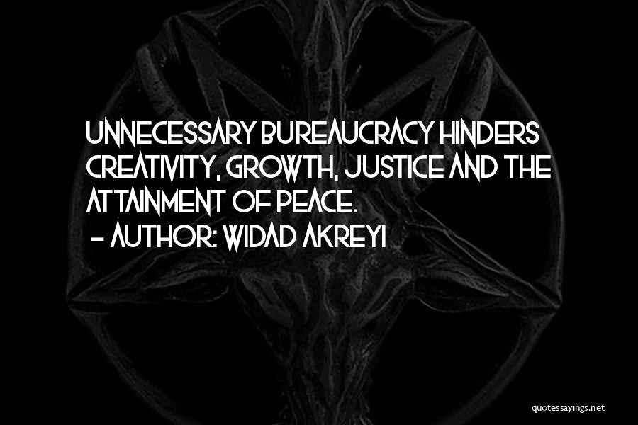 Widad Akreyi Quotes: Unnecessary Bureaucracy Hinders Creativity, Growth, Justice And The Attainment Of Peace.