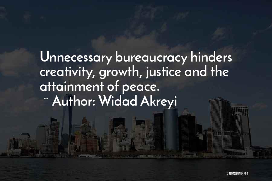 Widad Akreyi Quotes: Unnecessary Bureaucracy Hinders Creativity, Growth, Justice And The Attainment Of Peace.