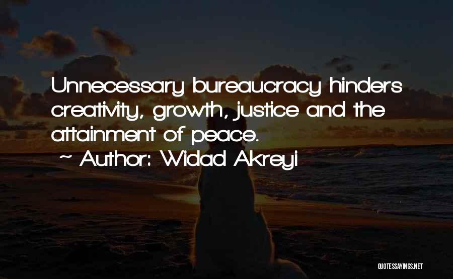 Widad Akreyi Quotes: Unnecessary Bureaucracy Hinders Creativity, Growth, Justice And The Attainment Of Peace.