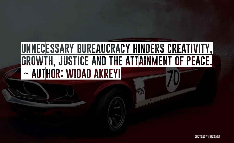 Widad Akreyi Quotes: Unnecessary Bureaucracy Hinders Creativity, Growth, Justice And The Attainment Of Peace.