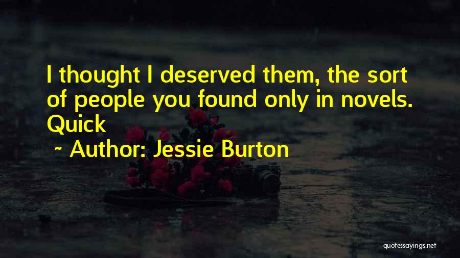 Jessie Burton Quotes: I Thought I Deserved Them, The Sort Of People You Found Only In Novels. Quick