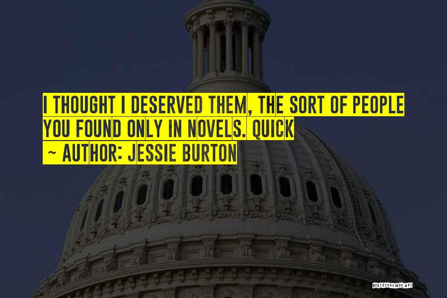 Jessie Burton Quotes: I Thought I Deserved Them, The Sort Of People You Found Only In Novels. Quick