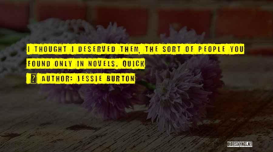 Jessie Burton Quotes: I Thought I Deserved Them, The Sort Of People You Found Only In Novels. Quick