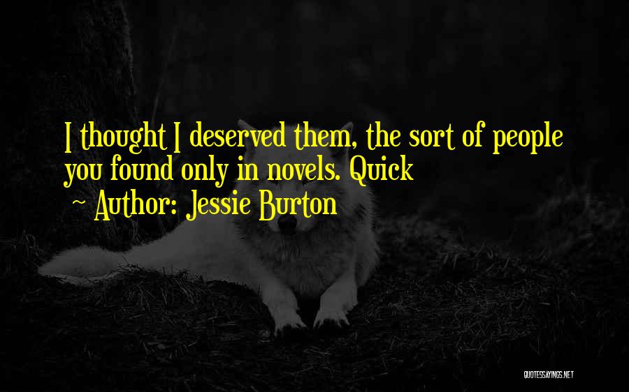 Jessie Burton Quotes: I Thought I Deserved Them, The Sort Of People You Found Only In Novels. Quick