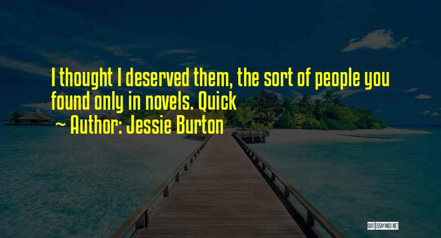 Jessie Burton Quotes: I Thought I Deserved Them, The Sort Of People You Found Only In Novels. Quick