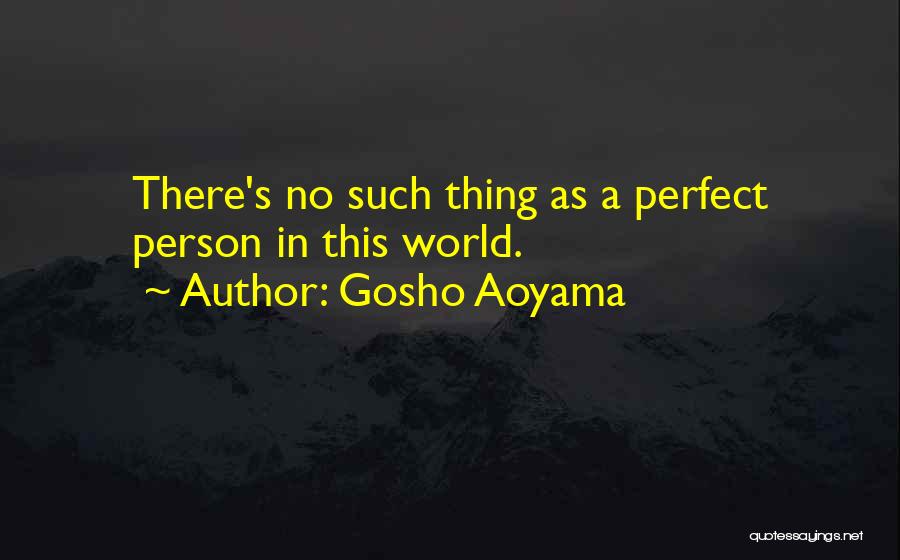 Gosho Aoyama Quotes: There's No Such Thing As A Perfect Person In This World.