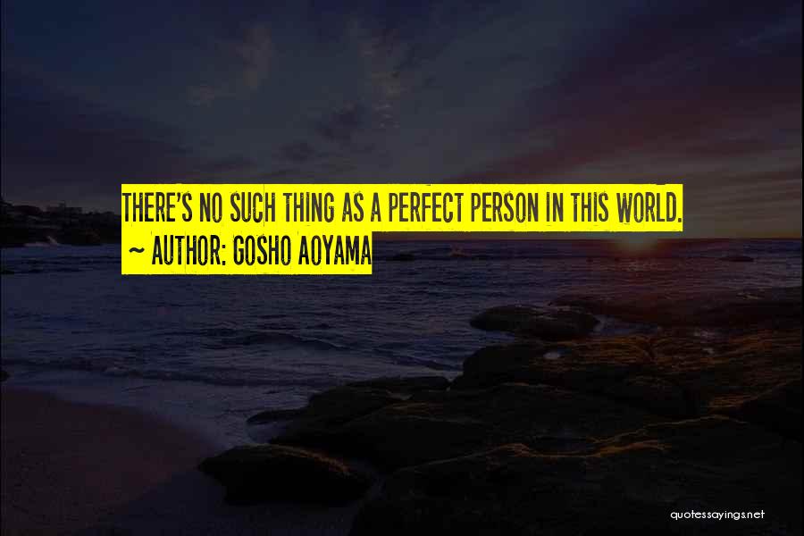 Gosho Aoyama Quotes: There's No Such Thing As A Perfect Person In This World.