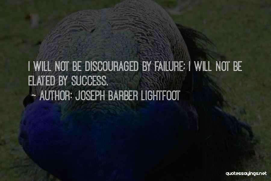 Joseph Barber Lightfoot Quotes: I Will Not Be Discouraged By Failure; I Will Not Be Elated By Success.