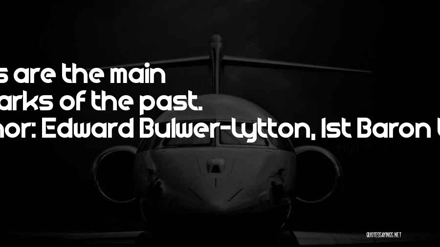 Edward Bulwer-Lytton, 1st Baron Lytton Quotes: Writers Are The Main Landmarks Of The Past.