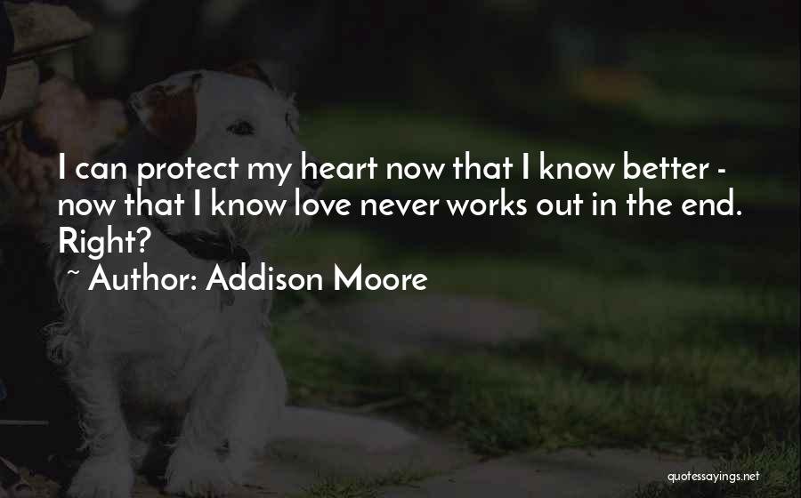 Addison Moore Quotes: I Can Protect My Heart Now That I Know Better - Now That I Know Love Never Works Out In