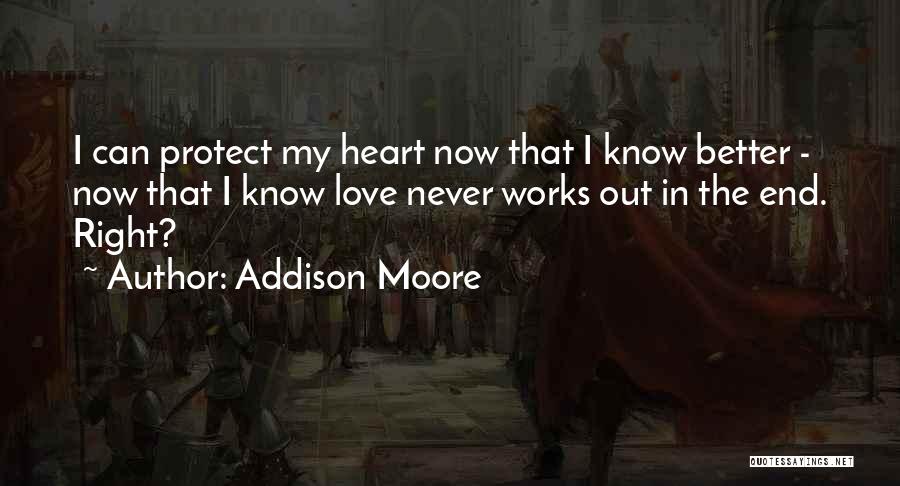 Addison Moore Quotes: I Can Protect My Heart Now That I Know Better - Now That I Know Love Never Works Out In