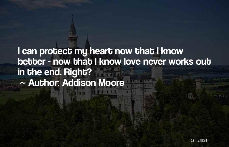 Addison Moore Quotes: I Can Protect My Heart Now That I Know Better - Now That I Know Love Never Works Out In