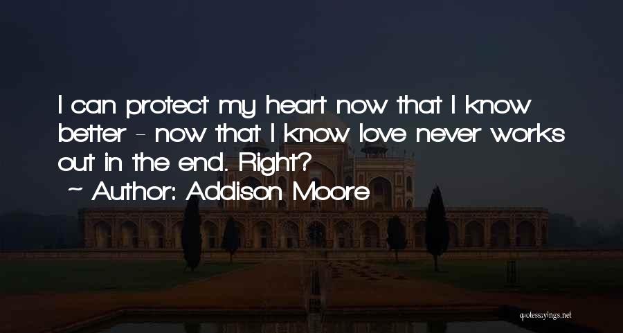 Addison Moore Quotes: I Can Protect My Heart Now That I Know Better - Now That I Know Love Never Works Out In