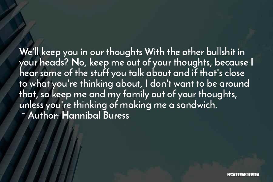 Hannibal Buress Quotes: We'll Keep You In Our Thoughts With The Other Bullshit In Your Heads? No, Keep Me Out Of Your Thoughts,