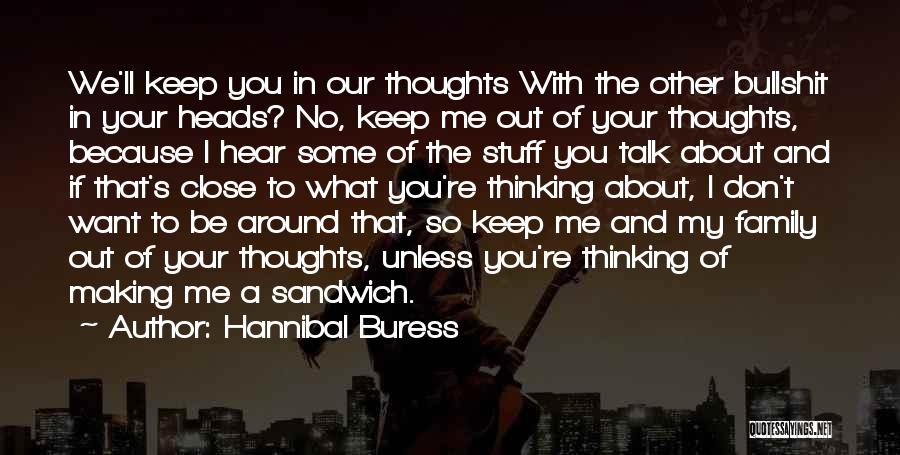 Hannibal Buress Quotes: We'll Keep You In Our Thoughts With The Other Bullshit In Your Heads? No, Keep Me Out Of Your Thoughts,