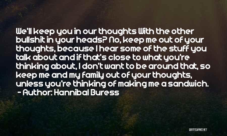 Hannibal Buress Quotes: We'll Keep You In Our Thoughts With The Other Bullshit In Your Heads? No, Keep Me Out Of Your Thoughts,