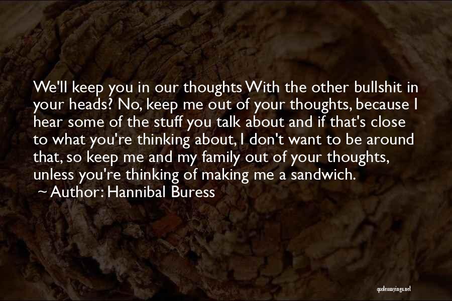 Hannibal Buress Quotes: We'll Keep You In Our Thoughts With The Other Bullshit In Your Heads? No, Keep Me Out Of Your Thoughts,