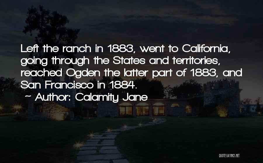 Calamity Jane Quotes: Left The Ranch In 1883, Went To California, Going Through The States And Territories, Reached Ogden The Latter Part Of