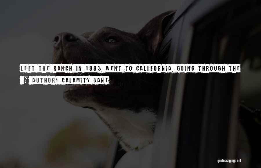 Calamity Jane Quotes: Left The Ranch In 1883, Went To California, Going Through The States And Territories, Reached Ogden The Latter Part Of