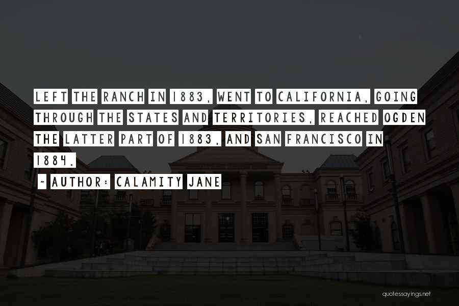 Calamity Jane Quotes: Left The Ranch In 1883, Went To California, Going Through The States And Territories, Reached Ogden The Latter Part Of