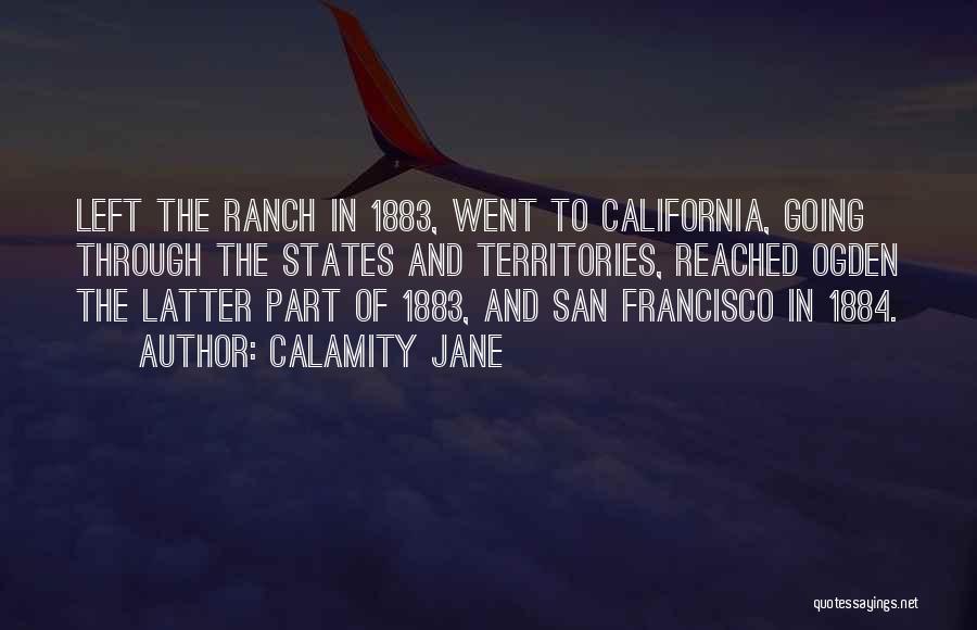 Calamity Jane Quotes: Left The Ranch In 1883, Went To California, Going Through The States And Territories, Reached Ogden The Latter Part Of