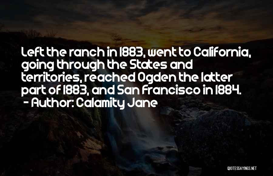 Calamity Jane Quotes: Left The Ranch In 1883, Went To California, Going Through The States And Territories, Reached Ogden The Latter Part Of