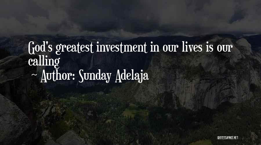 Sunday Adelaja Quotes: God's Greatest Investment In Our Lives Is Our Calling