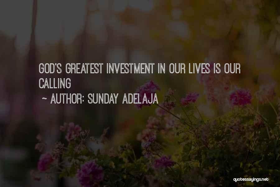 Sunday Adelaja Quotes: God's Greatest Investment In Our Lives Is Our Calling