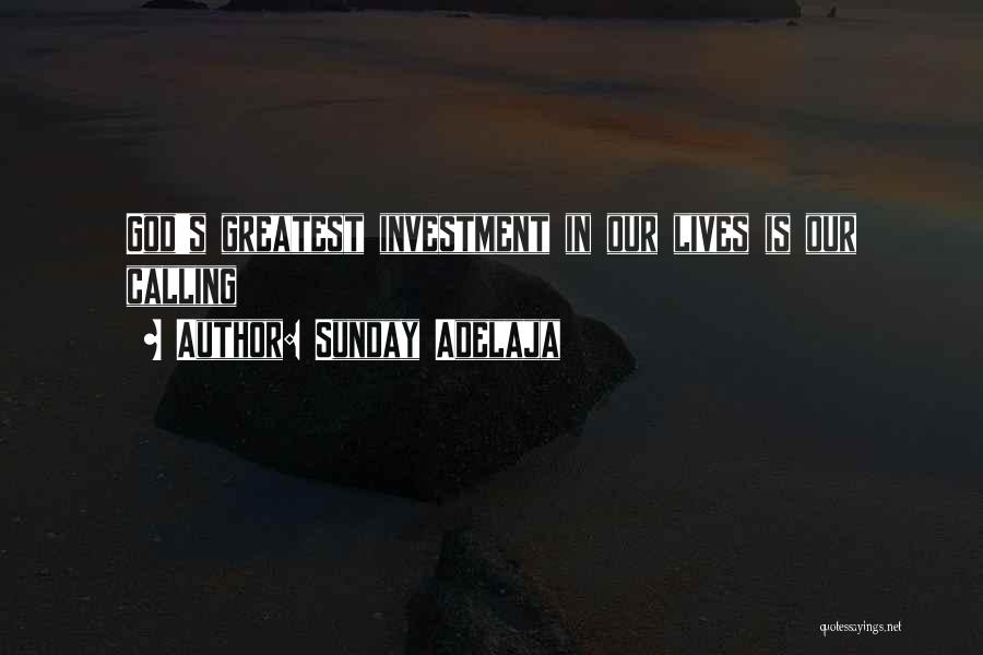 Sunday Adelaja Quotes: God's Greatest Investment In Our Lives Is Our Calling