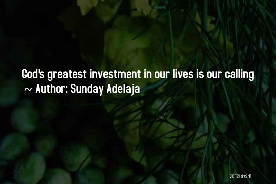 Sunday Adelaja Quotes: God's Greatest Investment In Our Lives Is Our Calling