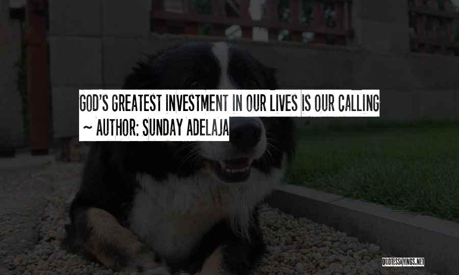 Sunday Adelaja Quotes: God's Greatest Investment In Our Lives Is Our Calling