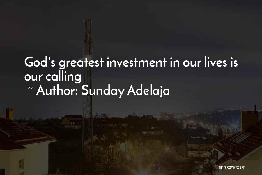 Sunday Adelaja Quotes: God's Greatest Investment In Our Lives Is Our Calling