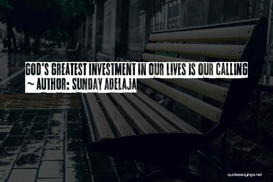 Sunday Adelaja Quotes: God's Greatest Investment In Our Lives Is Our Calling